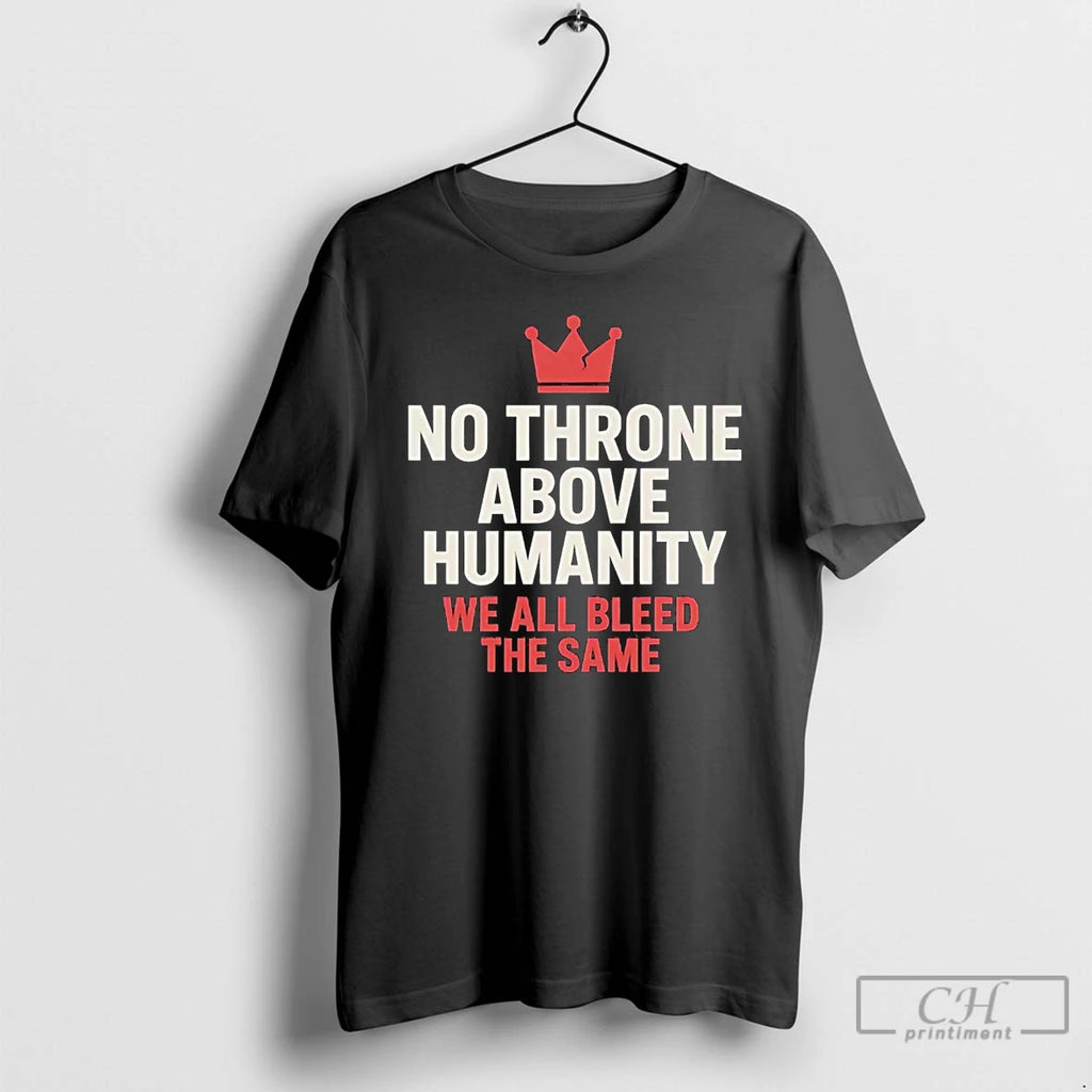 Classic No Throne Above Humanity We All Bleed The Same T Shirts