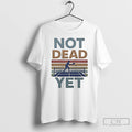 Classic Not Dead Yet Pickleball Vintage T Shirts Hoodie Longsleeve