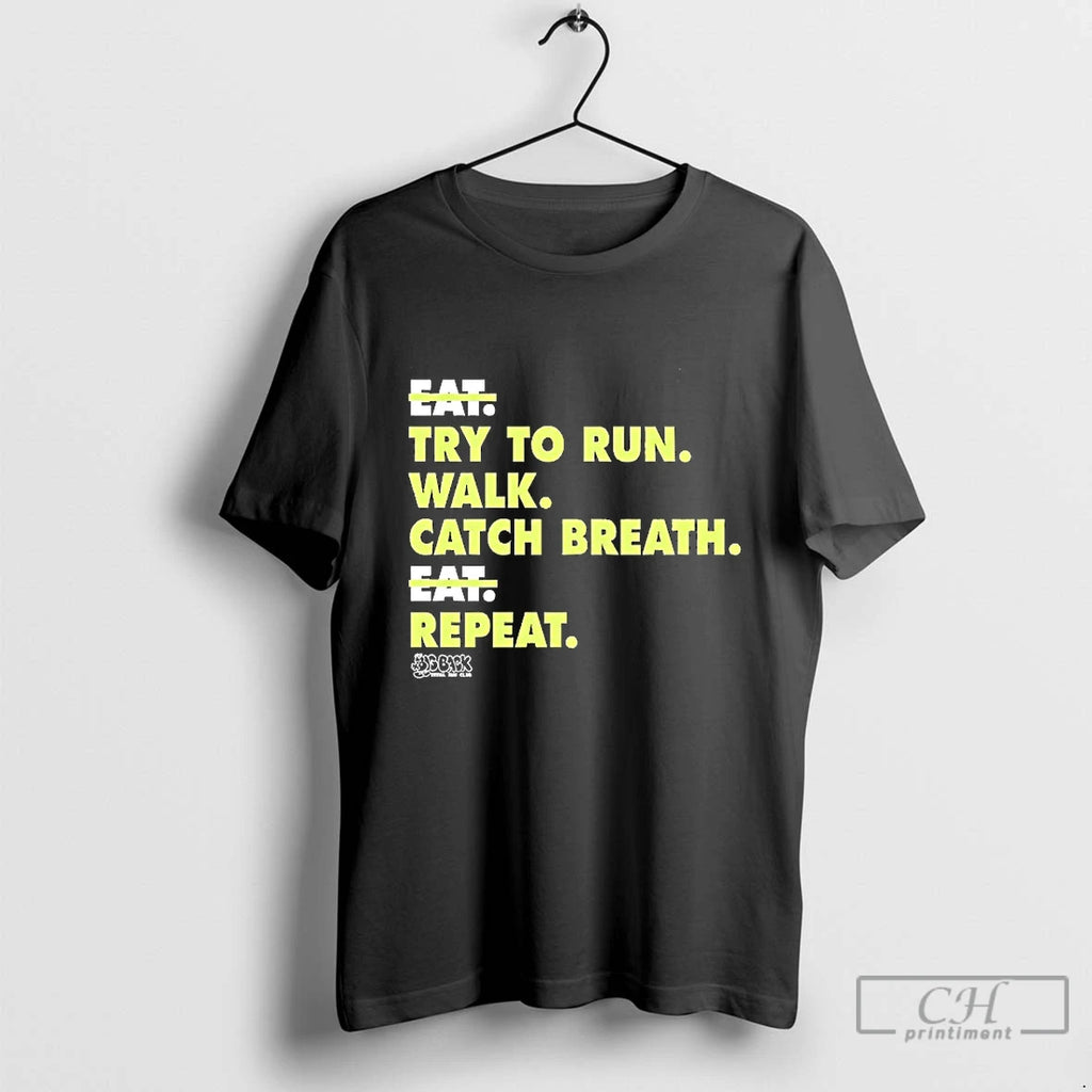 Classic Not Eat Try To Run Walk Catch Breath Repeat Blackshirt T Shirts