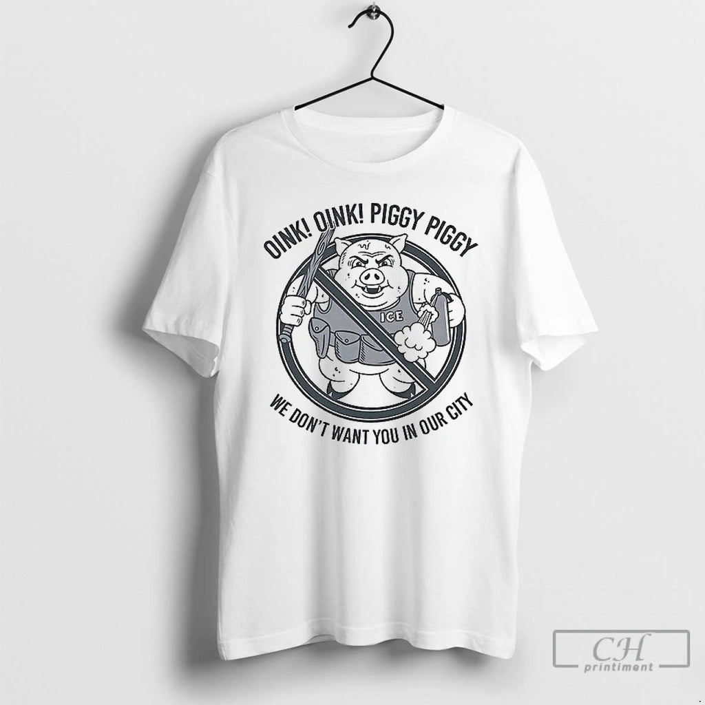 Classic Oink Oink Piggy Piggy We Dont Want You In Our City T Shirs Sweater