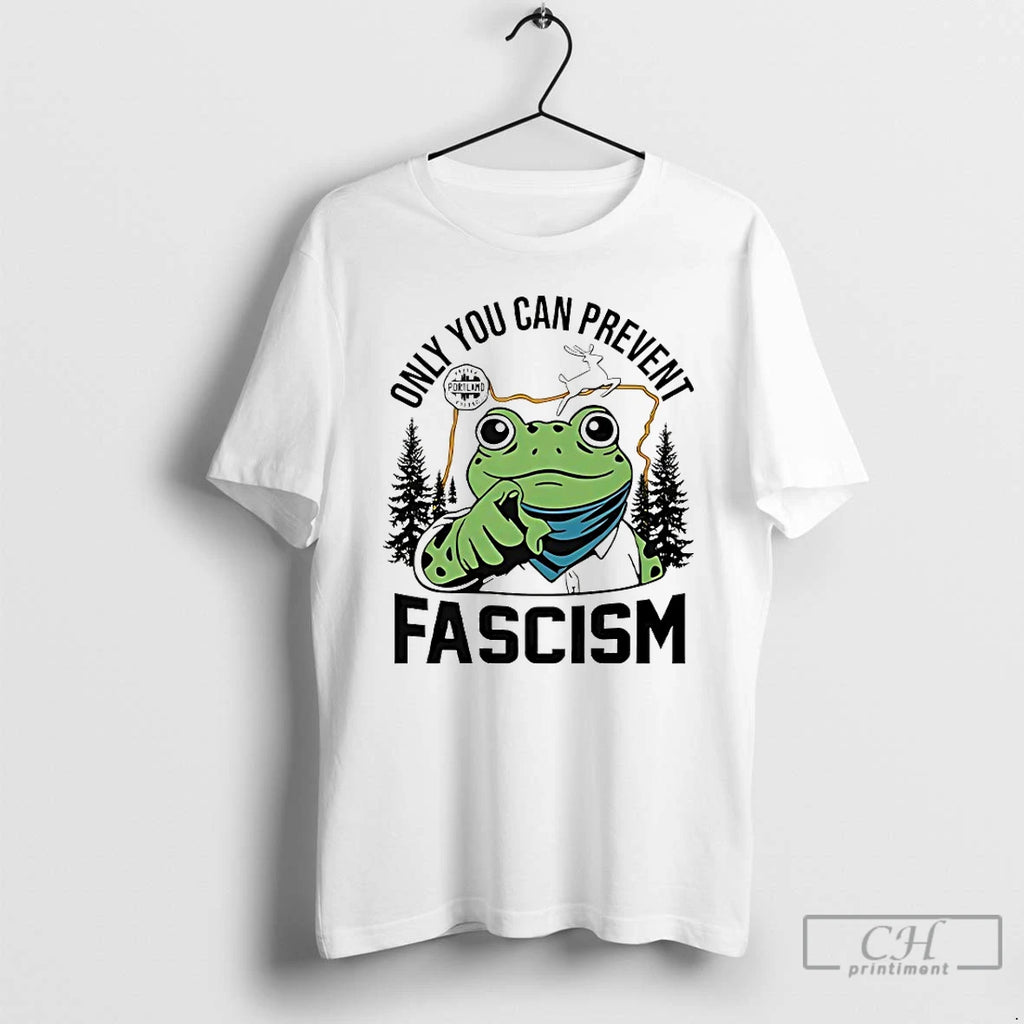Classic Only You Can Prevent Fascism Portland Frog Protest T Shirts
