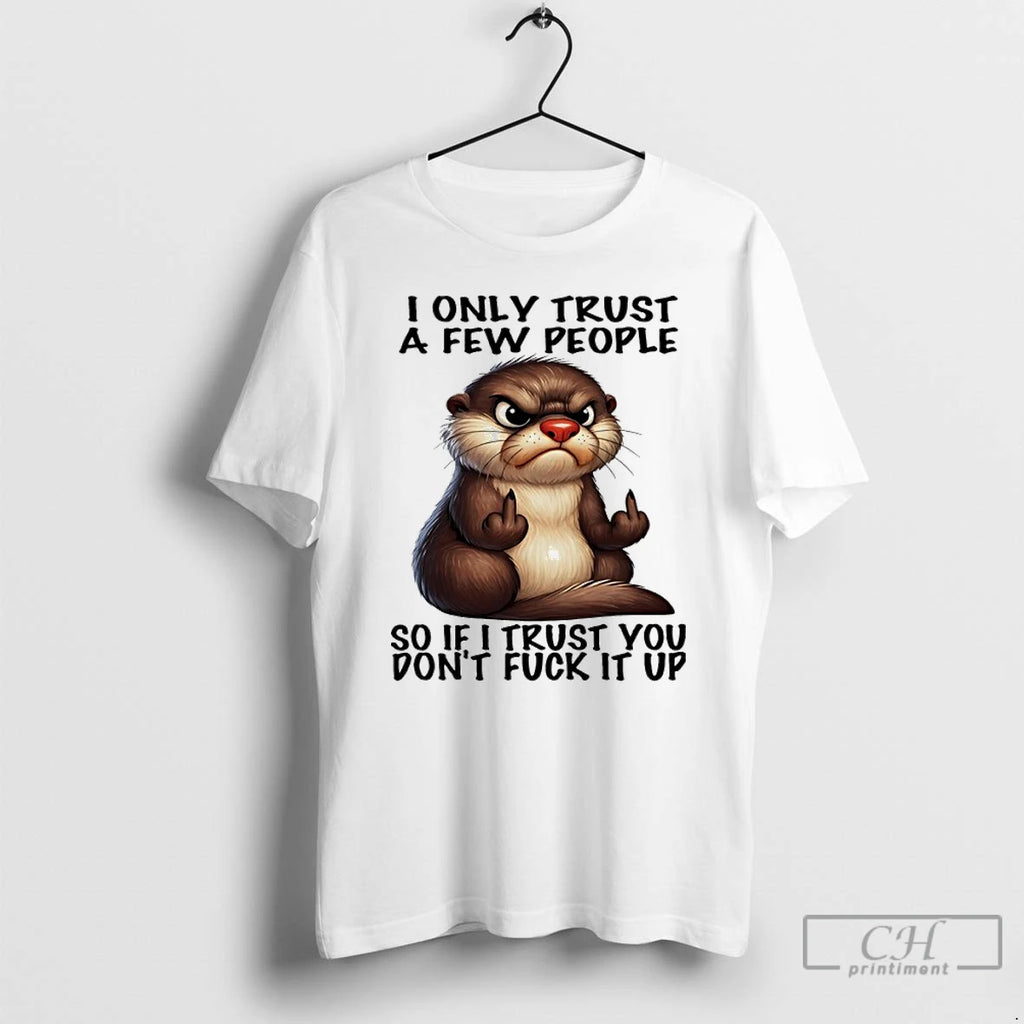 Classic Otter Middle Finger I Only Trust A Few People So If I Trust You