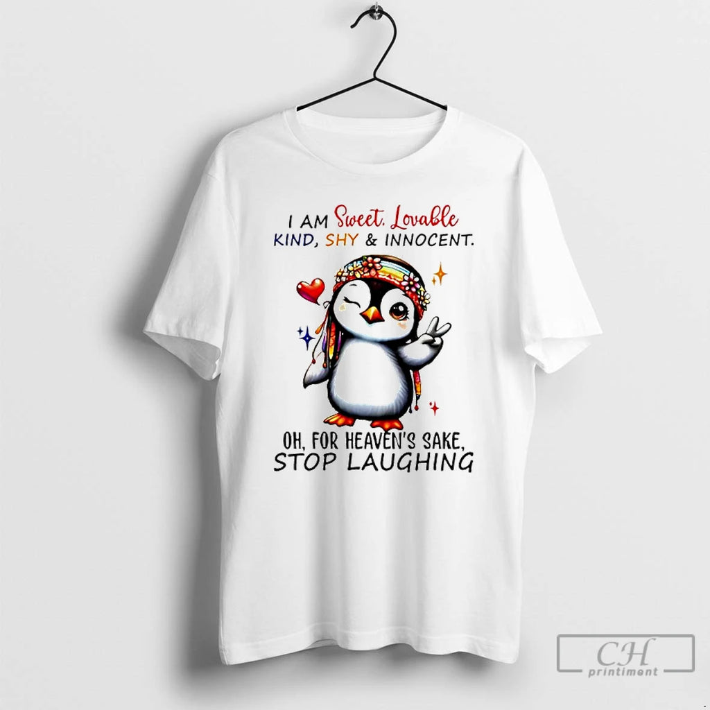 Classic Penguin I Am Sweet Lovable Kind Shy Innocent Oh For Heavens Sake Stop Laughing