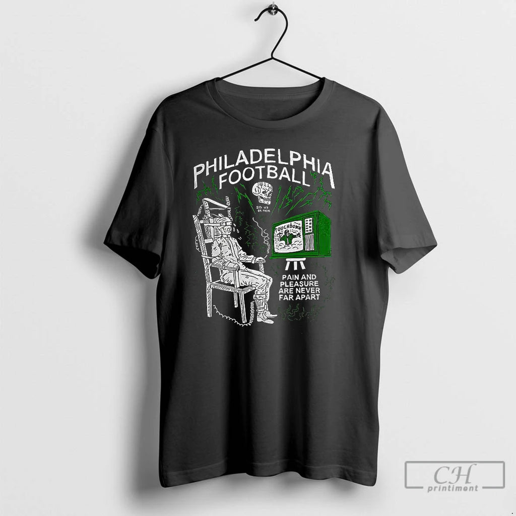 Classic Philadelphia Football Pain And Pleasure Are Never Far Apart T Shirts