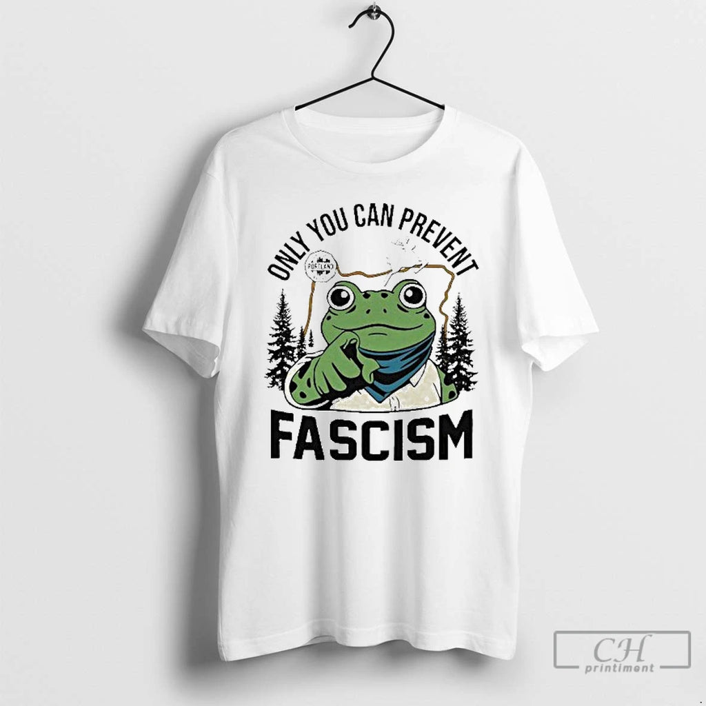 Classic Portland Frog Only You Can Prevent Fascism T Shirts
