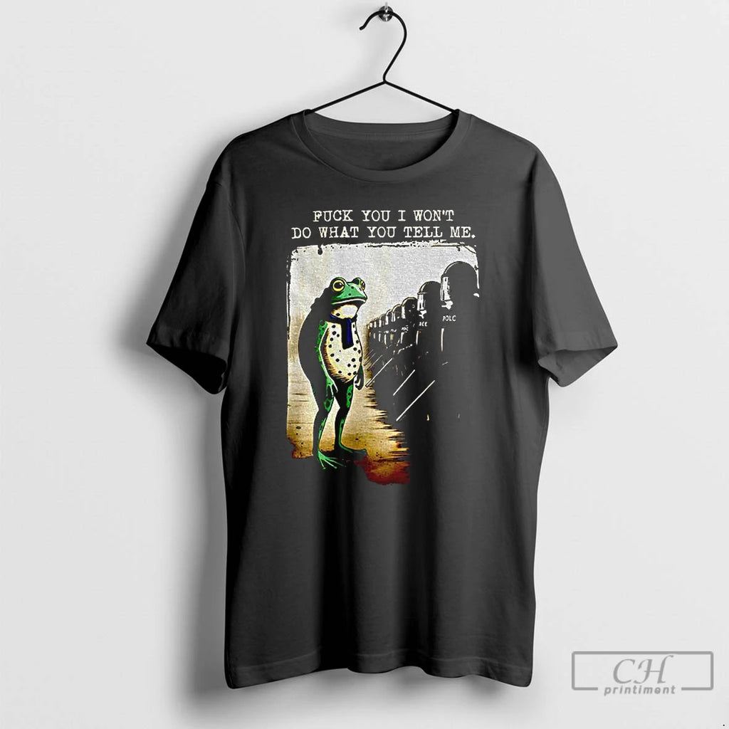Classic Portland Frog Protest Fuck You I Wont Do What You Tell Me T Shirts