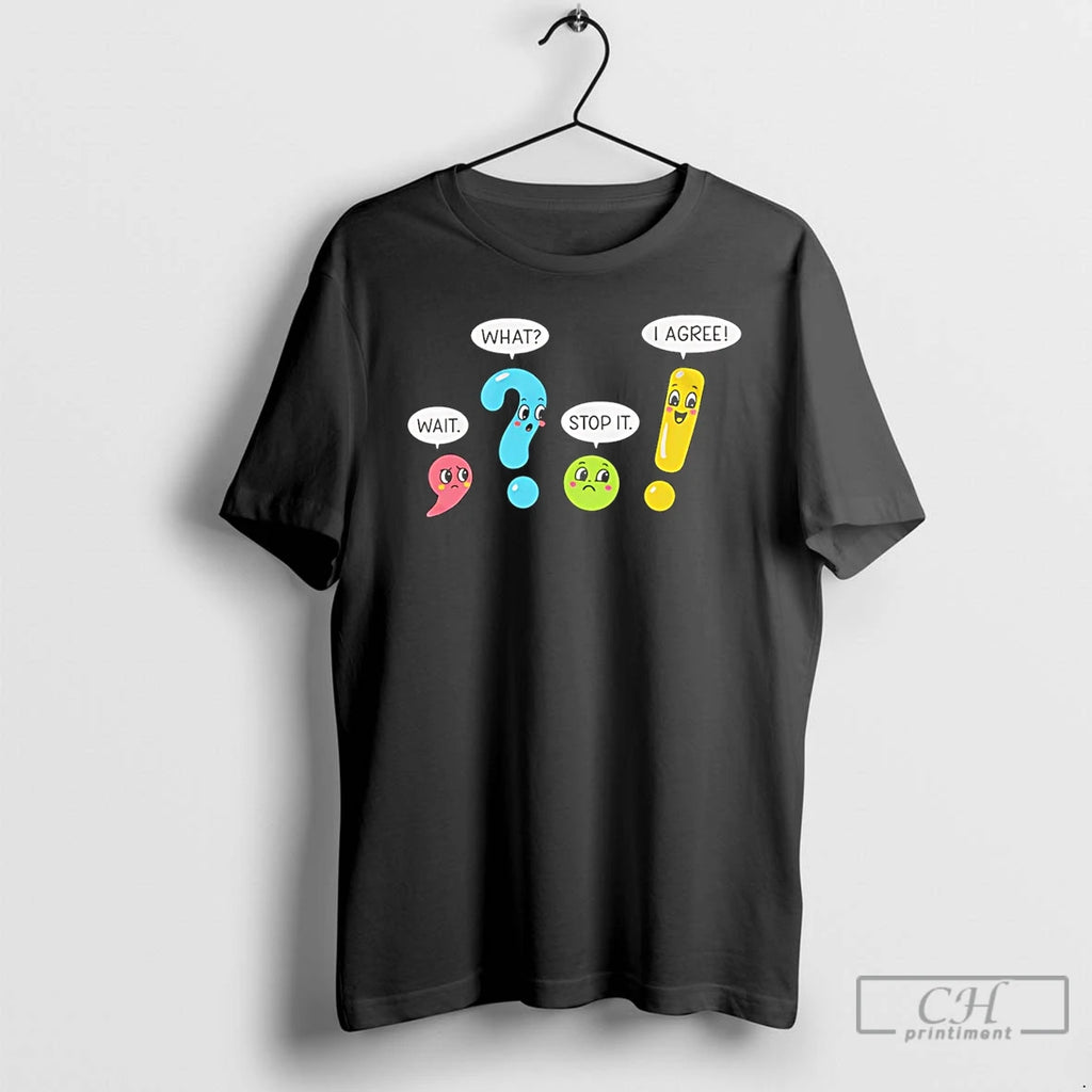 Classic Punctuation Marks Wait What Stop It I Agree T Shirts Hoodie Longsleeve