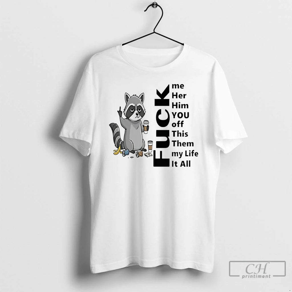 Classic Raccoon Me Her Him You Off This Them My Life It All Fuck