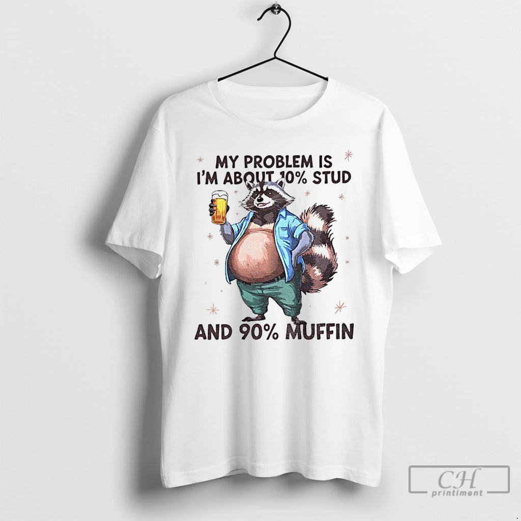 Classic Raccoon My Problem Is Im About 10 Stud And 90 Muffin T Shirts