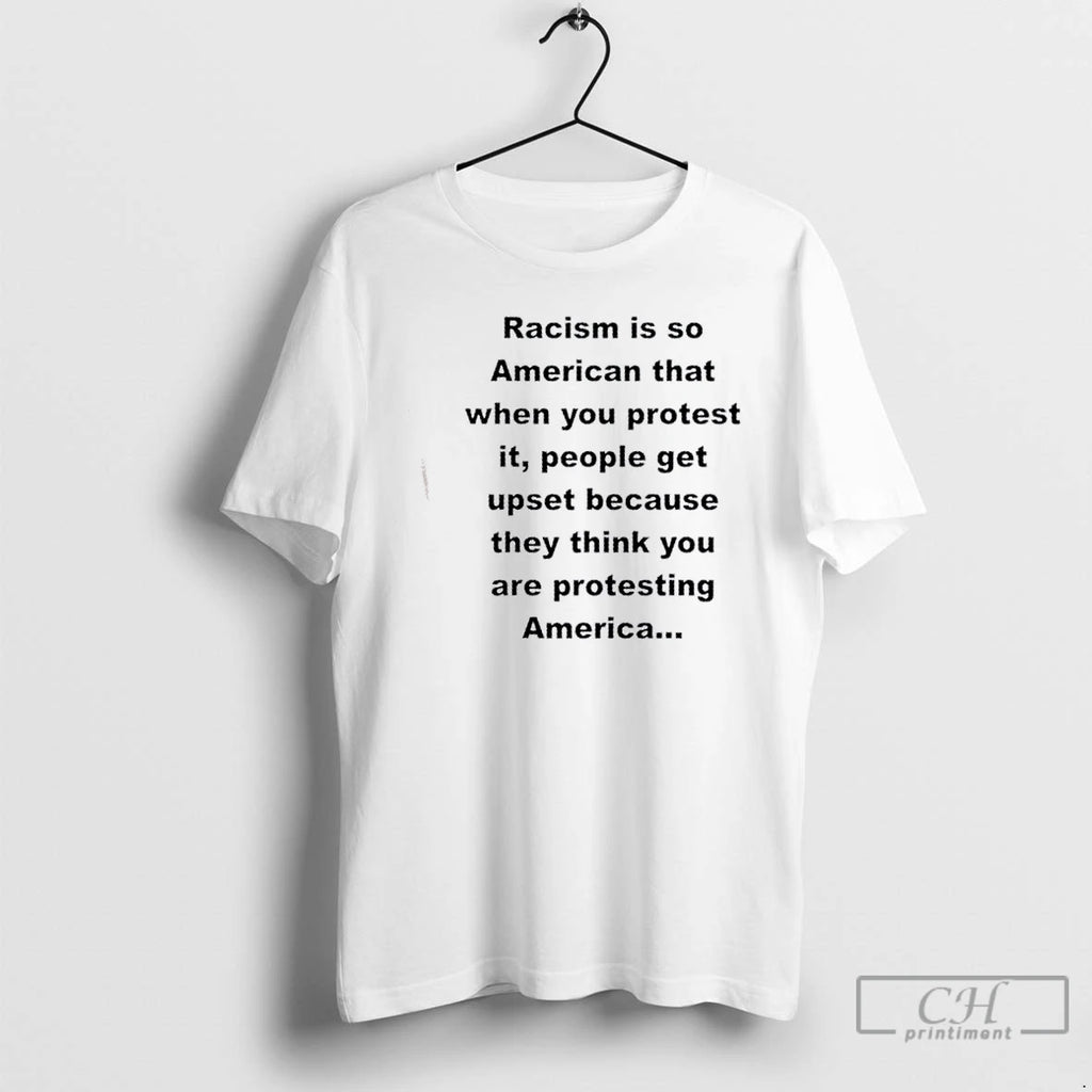 Classic Racism Is So American That When You Protest It People Get Upset Because They