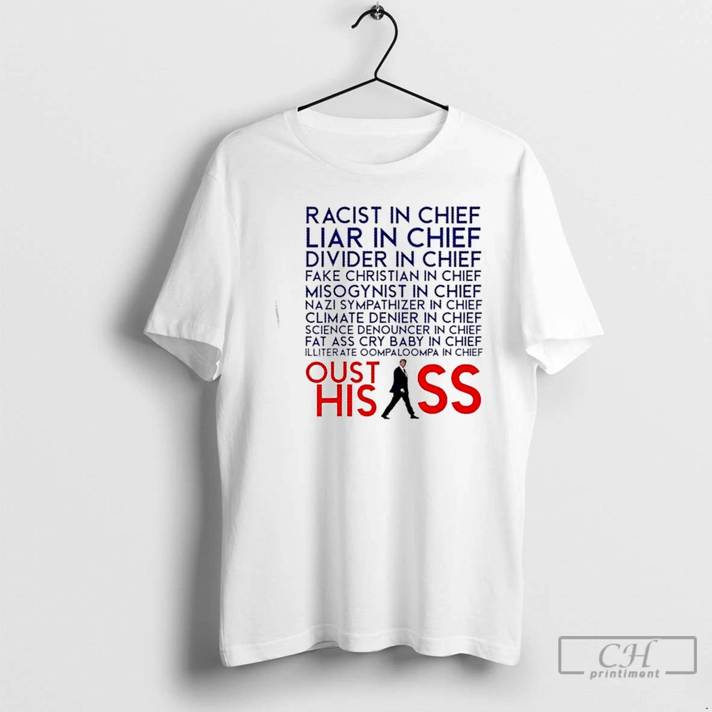 Classic Racist And Liar In Chief President Donald Trump Oust His Ass T Shirts