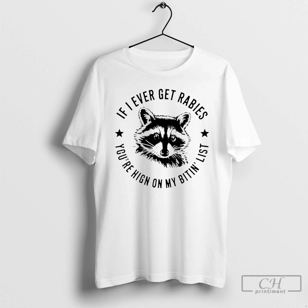Classic Racoon If I Ever Get Rabies Youre Hign On My Bitin List T Shirts