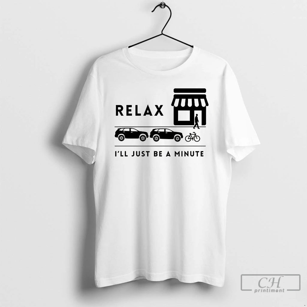 Classic Relax Ill Just Be A Minute T Shirts