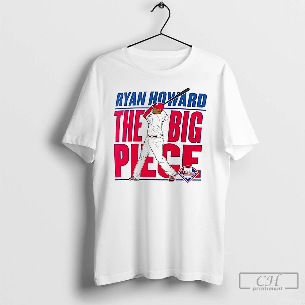 Classic Ryan Howard Philadelphia Phillies The Big Piece T Shirts Hoodie Longsleeve