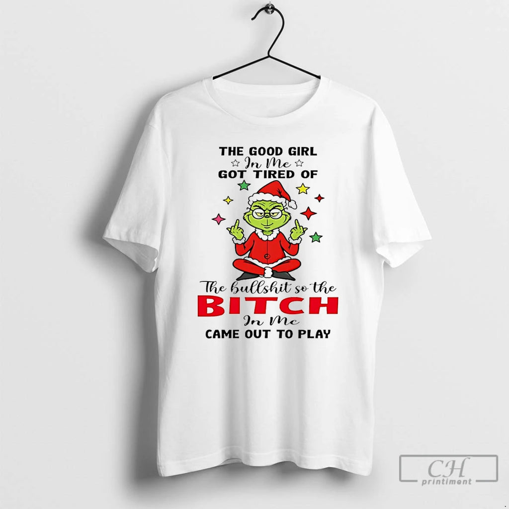 Classic Santa Grinch The Good Girl In Me Got Tired Of The Bullshit So The