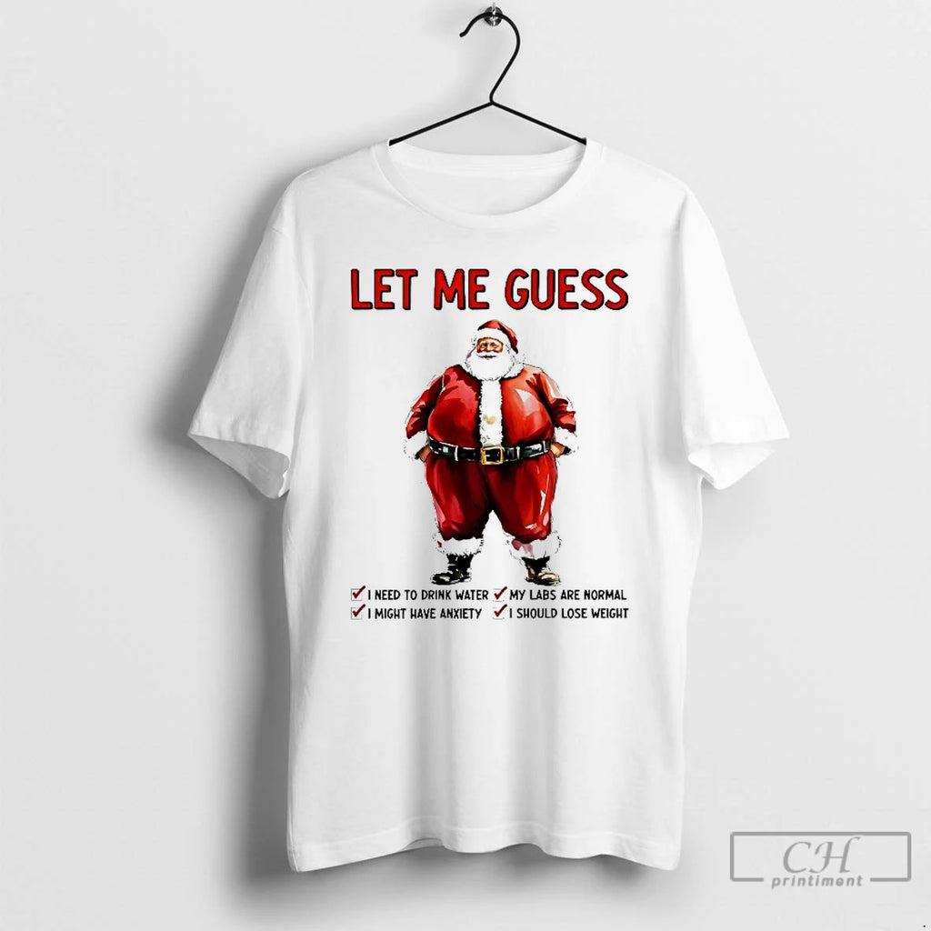 Classic Santa Let Me Guess I Need To Drink Water Christmas T Shirts