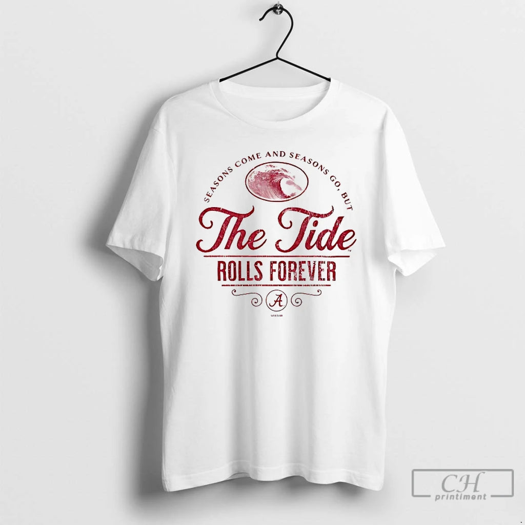 Classic Season Come And Seasons Go But The Crimson Tide Rolls Forever T Shirts