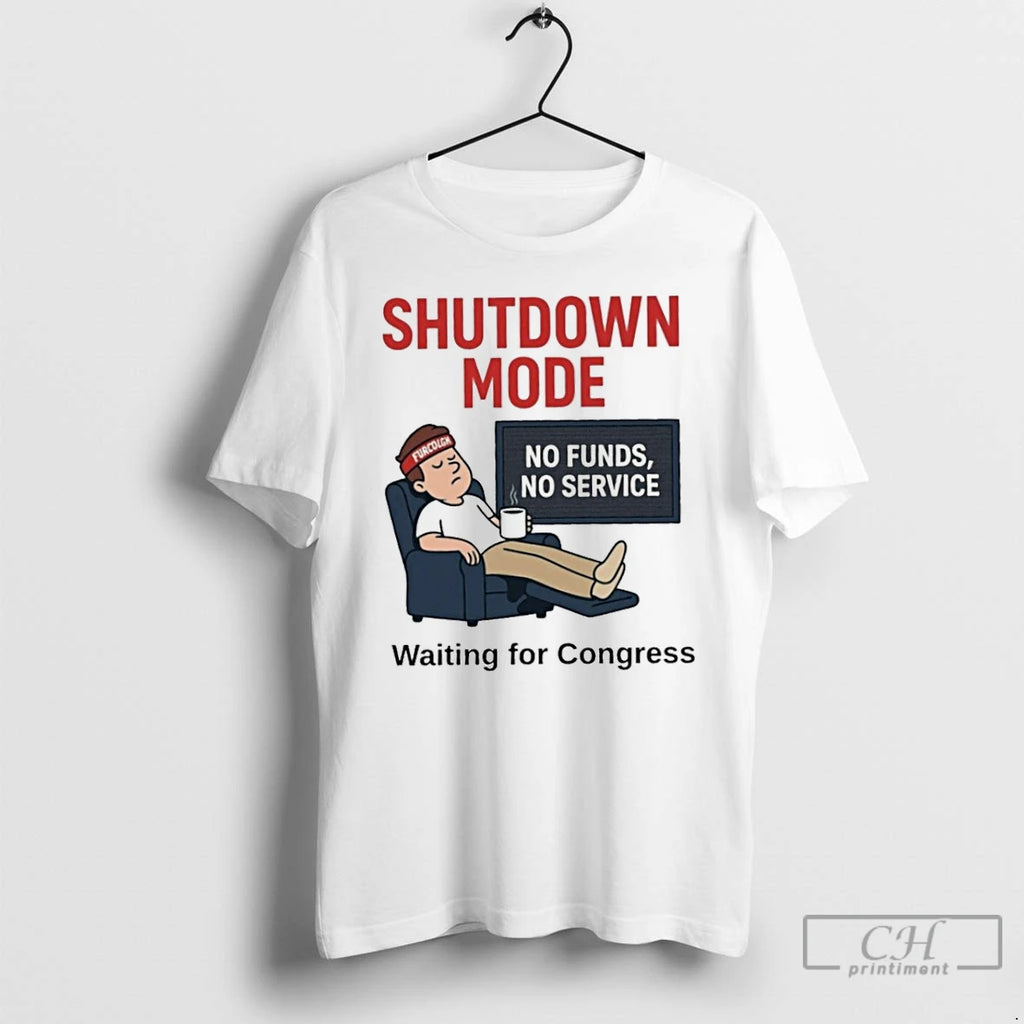 Classic Shutdown Mode No Funds No Service Waiting For Congress T Shirts Hoodie Longsleeve