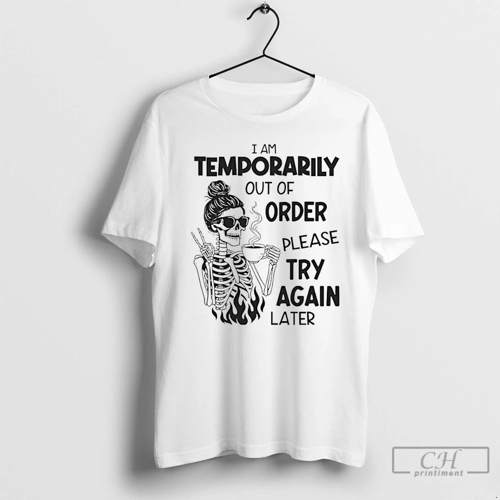 Classic Skeleton Girl I Am Temporarily Out Of Order Please Try Again Later T Shirts