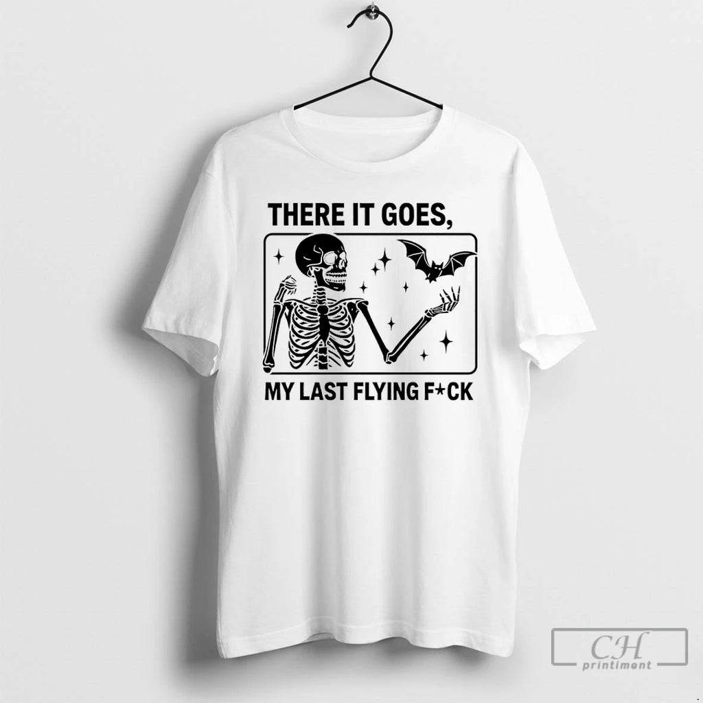 Classic Skeleton There It Goes My Last Flying Fuck T Shirts Hoodie Longsleeve
