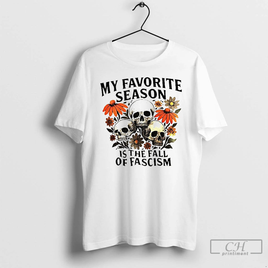 Classic Skull My Favorite Season Is The Fall Of Fascism T Shirts