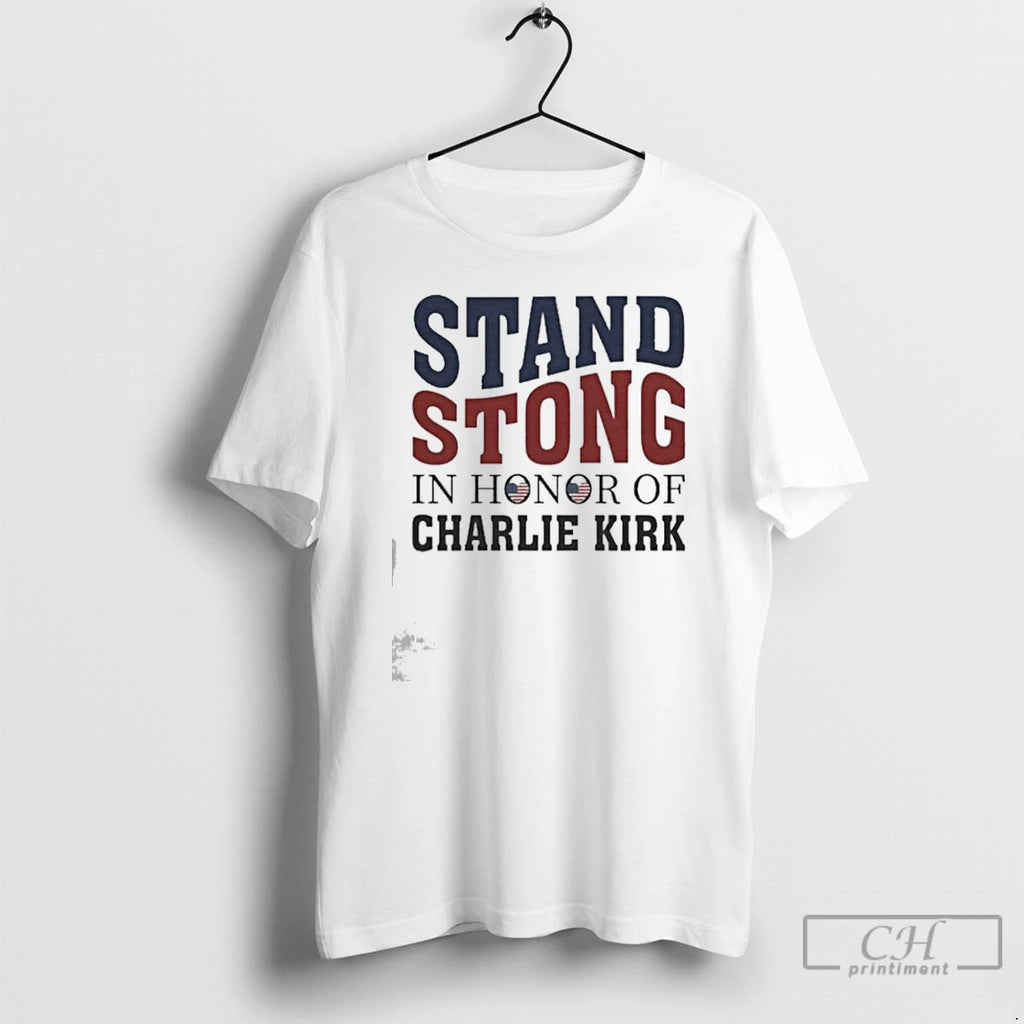 Classic Stand Strong In Honor Of Charlie Kirk T Shirts Hoodie Longsleeve