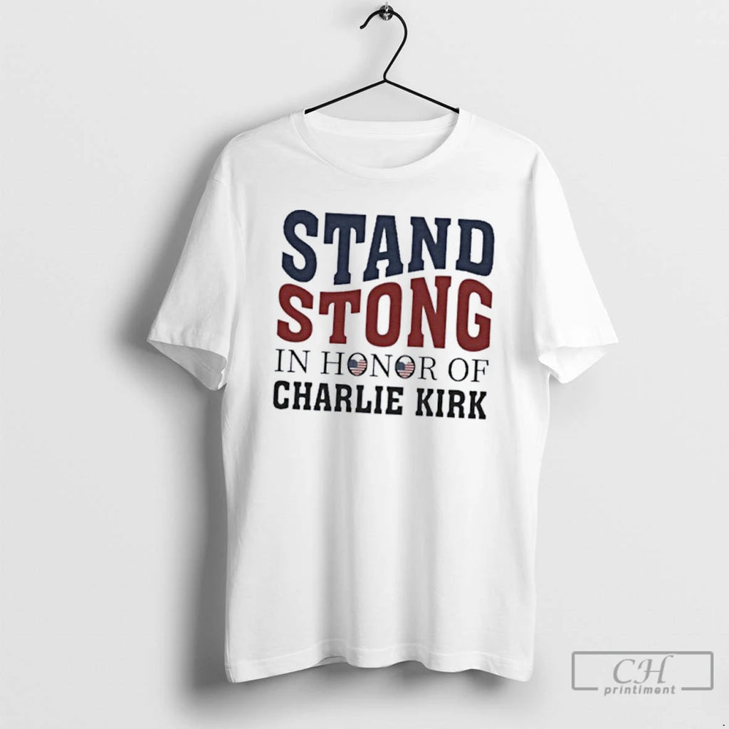 Classic Stand Strong In Honor Of Charlie Kirk T Shirts