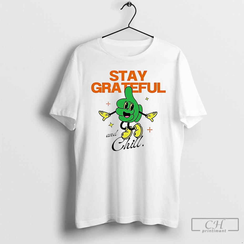Classic Stay Grateful And Chill T Shirts