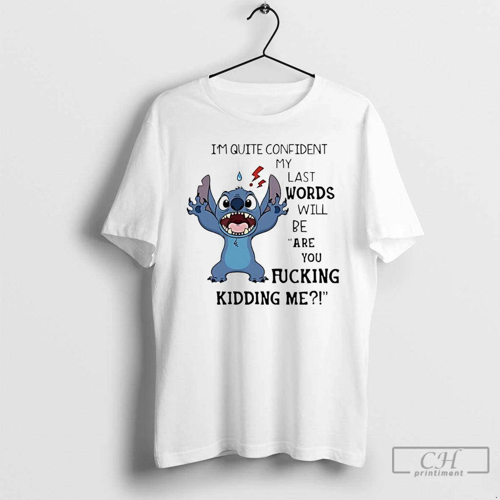 Classic Stich Im Quite Confident My Last Words Will Be Are You Fucking Kidding Me