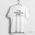 Classic Taylor Im Immortal Now Baby Dolls 2025 T Shirts