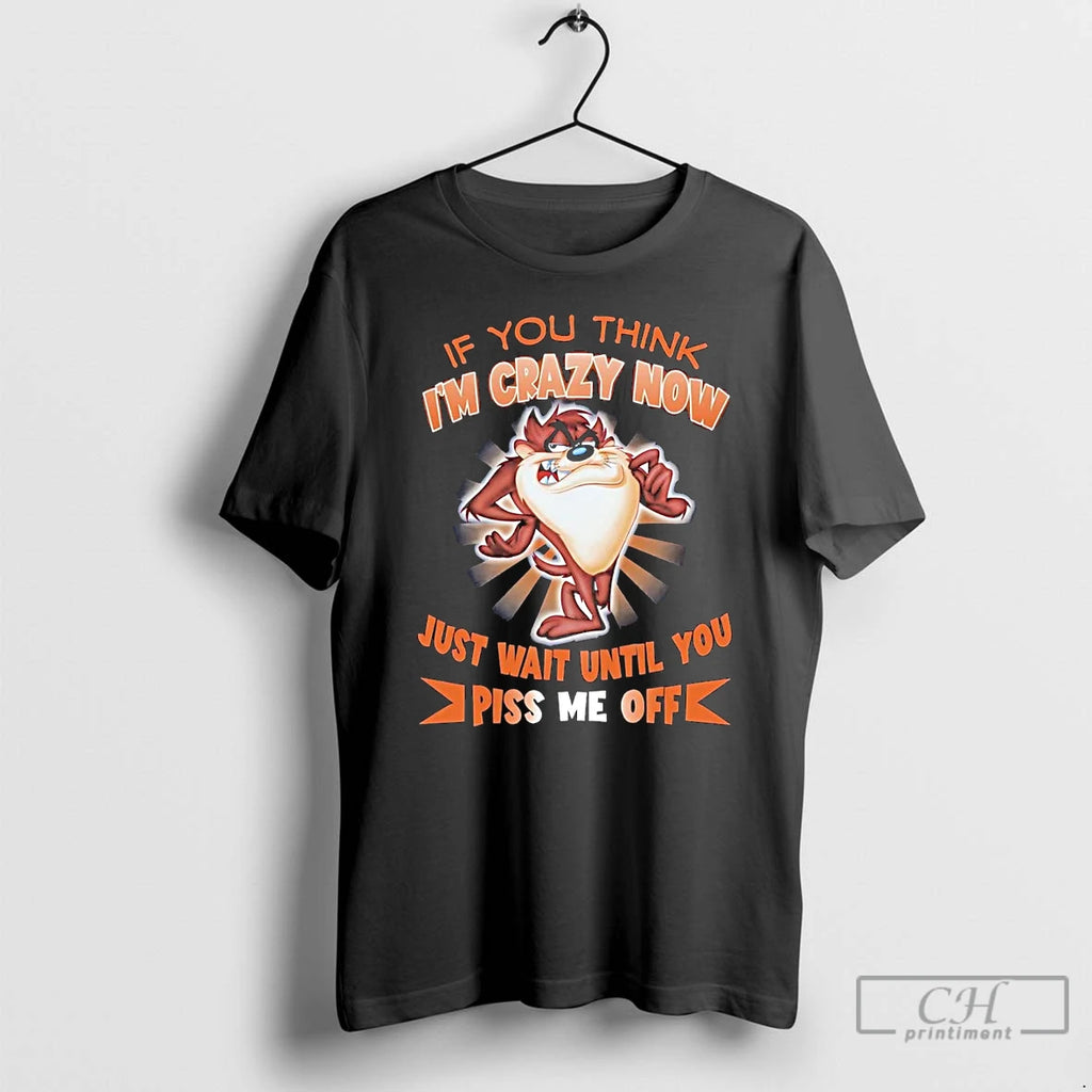 Classic Taz If You Think Im Crazy Now Just Wait Until You T Shirts