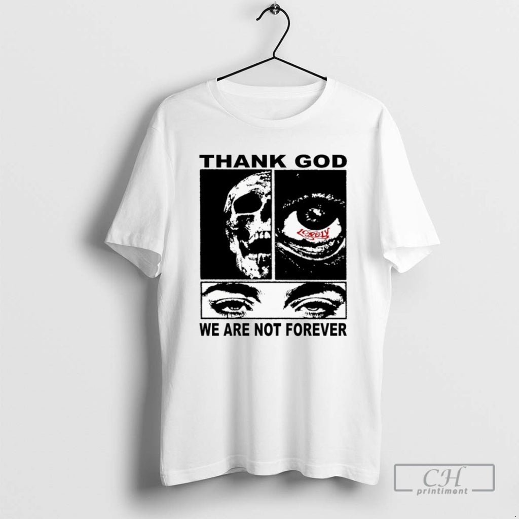 Classic Thank God We Are Not Forever Lonely Hearts Club T Shirts