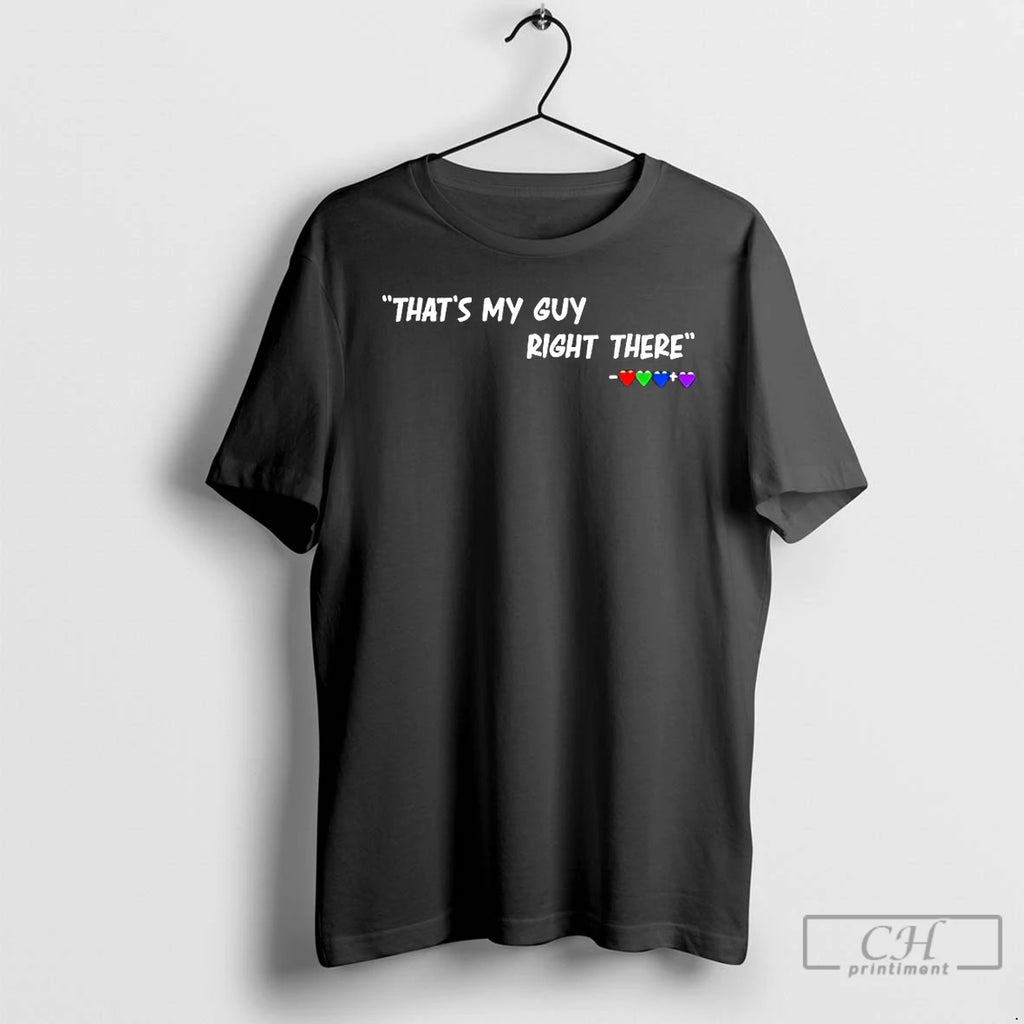 Classic Thats My Guy Right There Hearts T Shirts Hoodie Longsleeve
