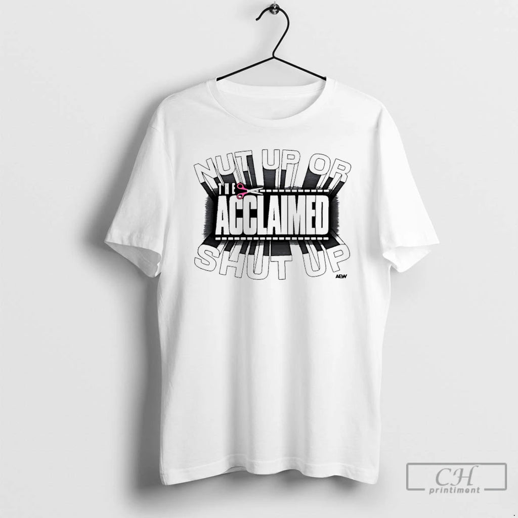 Classic The Acclaimed Nut Up Or Shut Up Aew T Shirts