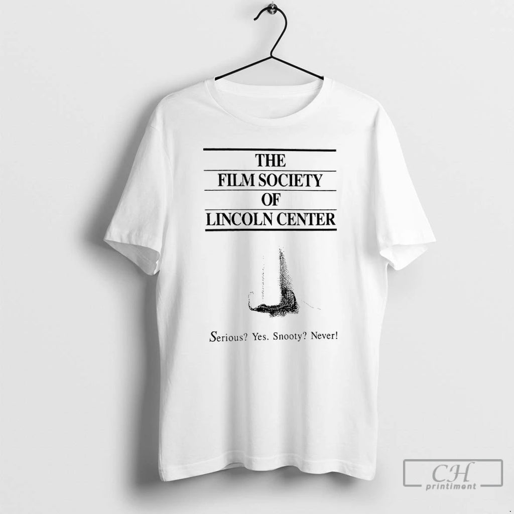 Classic The Film Society Of Lincoln Center Serious Yes Snooty Never T Shirts Hoodie Longsleeve