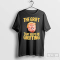 Classic The Grift That Keeps On Grifting Trump T Shirts