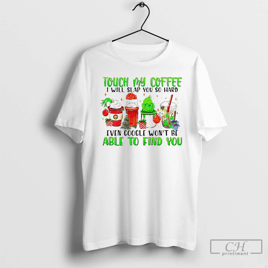 Classic The Grinch Touch My Coffee I Will Slap You So Hard Even Google Wont