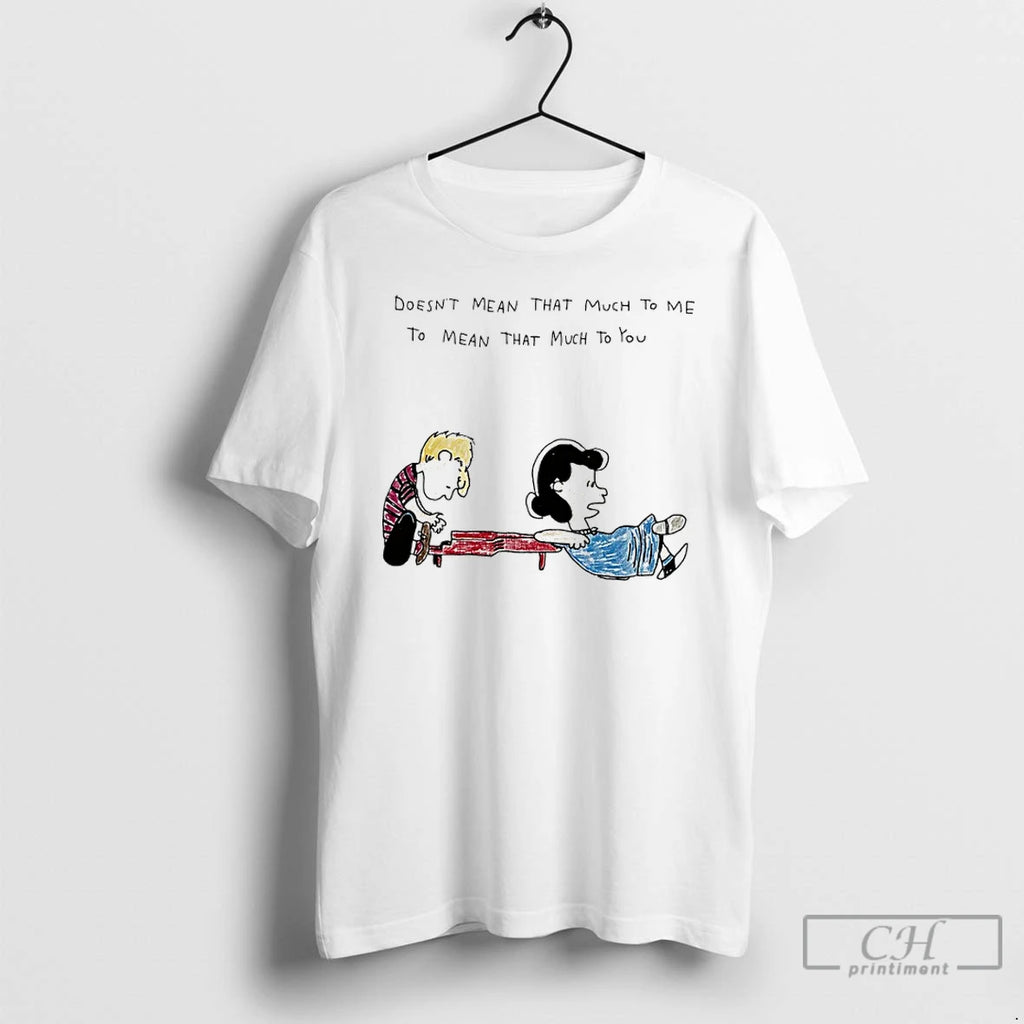 Classic The Peanuts Doesnt Mean That Much To Me To Mean That Much To You