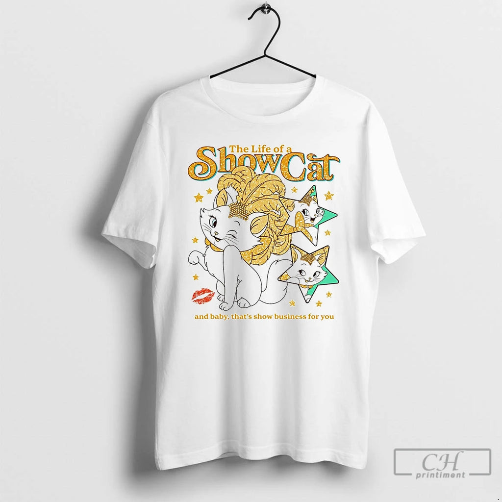 Classic The Life Of A Show Cat T Shirts Hoodie Longsleeve