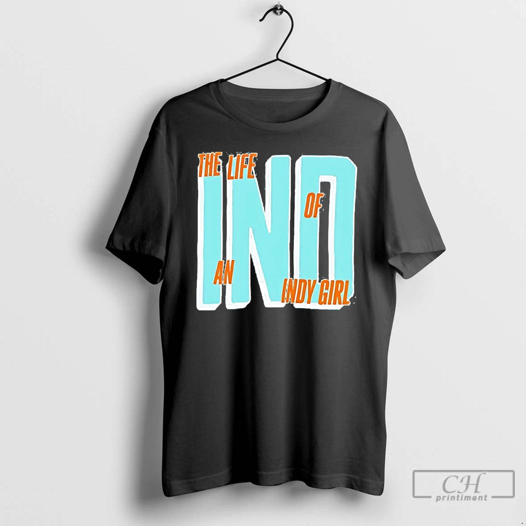Classic The Life Of An Indy Girl T Shirts Hoodie Longsleeve
