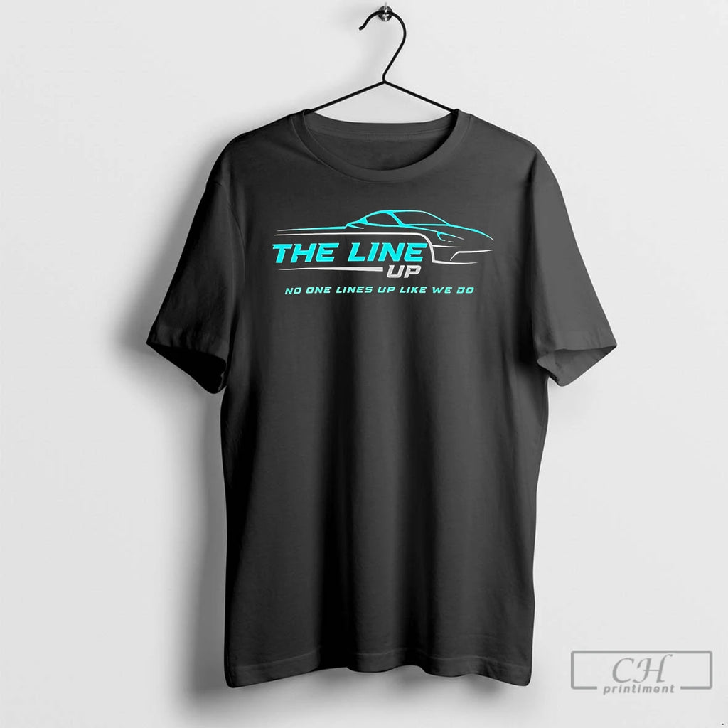 Classic The Line Up No One Lines Up Like We Do T Shirts