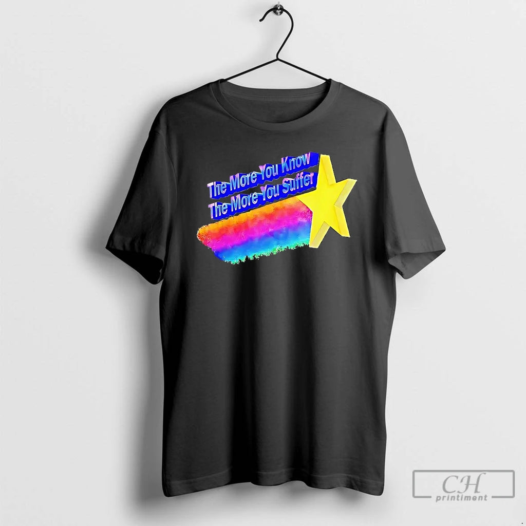 Classic The More You Know The More You Suffer T Shirts