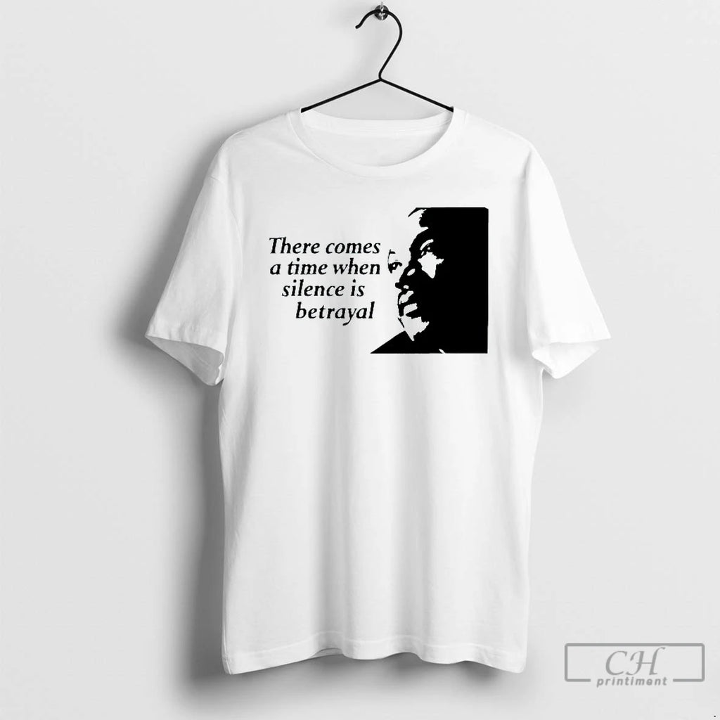 Classic There Comes A Time When Silence Is Betrayal Martin Luther King Jr Mens White