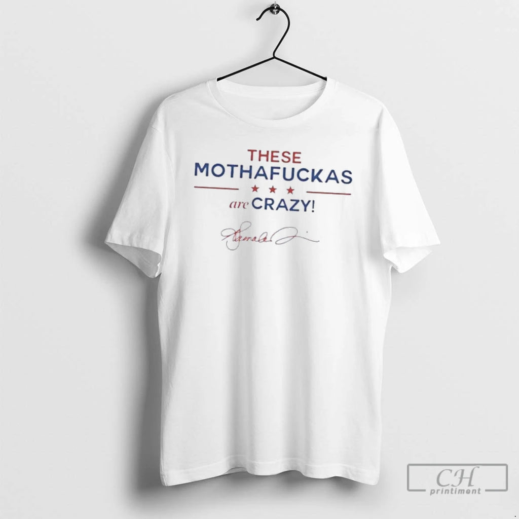 Classic These Mothafuckas Are Crazy T Shirts