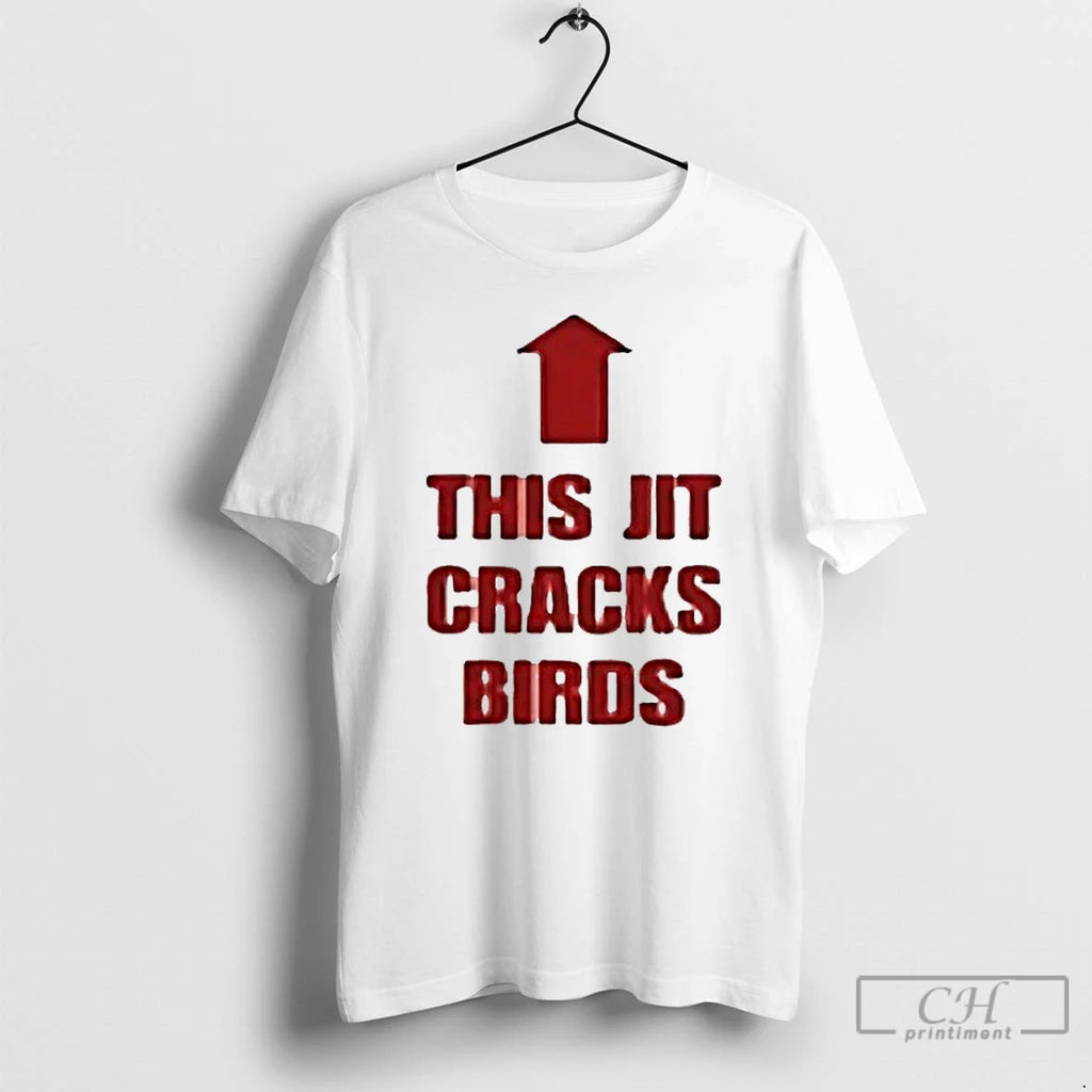 Classic This Jit Cracks Birds T Shirts Hoodie Longsleeve