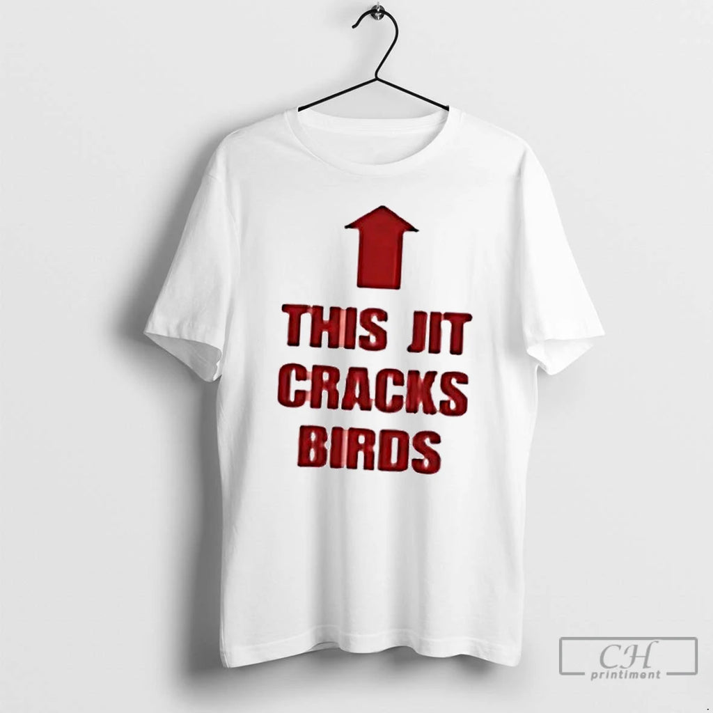 Classic This Jit Cracks Birds T Shirts