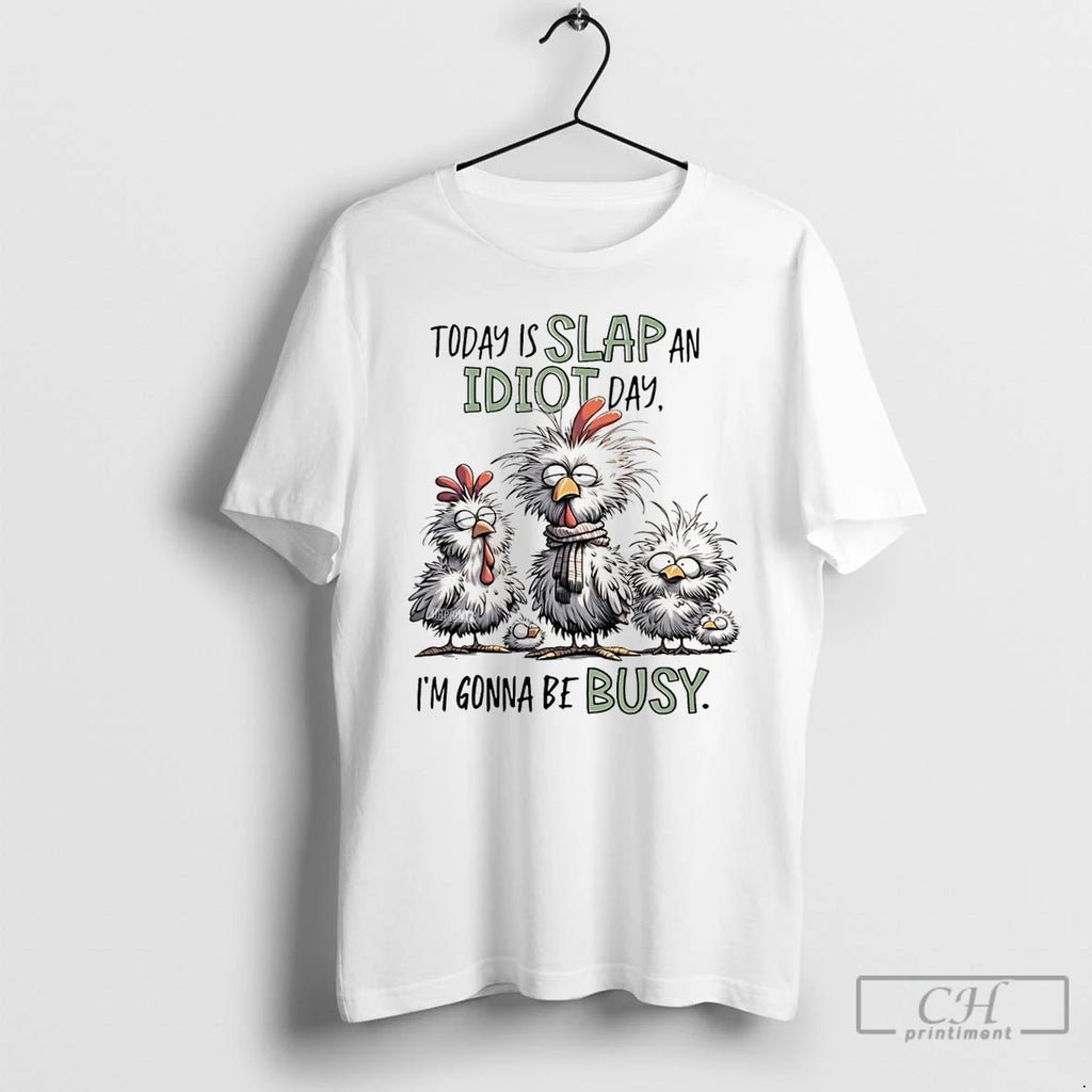 Classic Today Is Slap An Idiot Day Im Gonna Be Busy T Shirts Hoodie Longsleeve