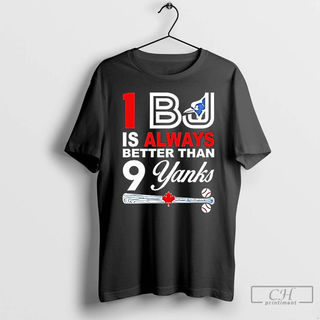 Classic Toronto Blue Jays 1 Bj Is Always Better Than 9 Yanks T Shirts