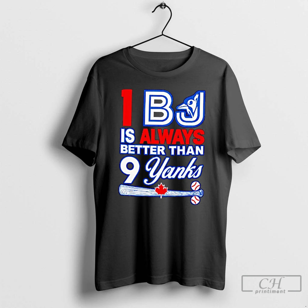 Classic Toronto Blue Jays 1bj Is Always Better Than 9 Yanks T Shirts Hoodie Longsleeve