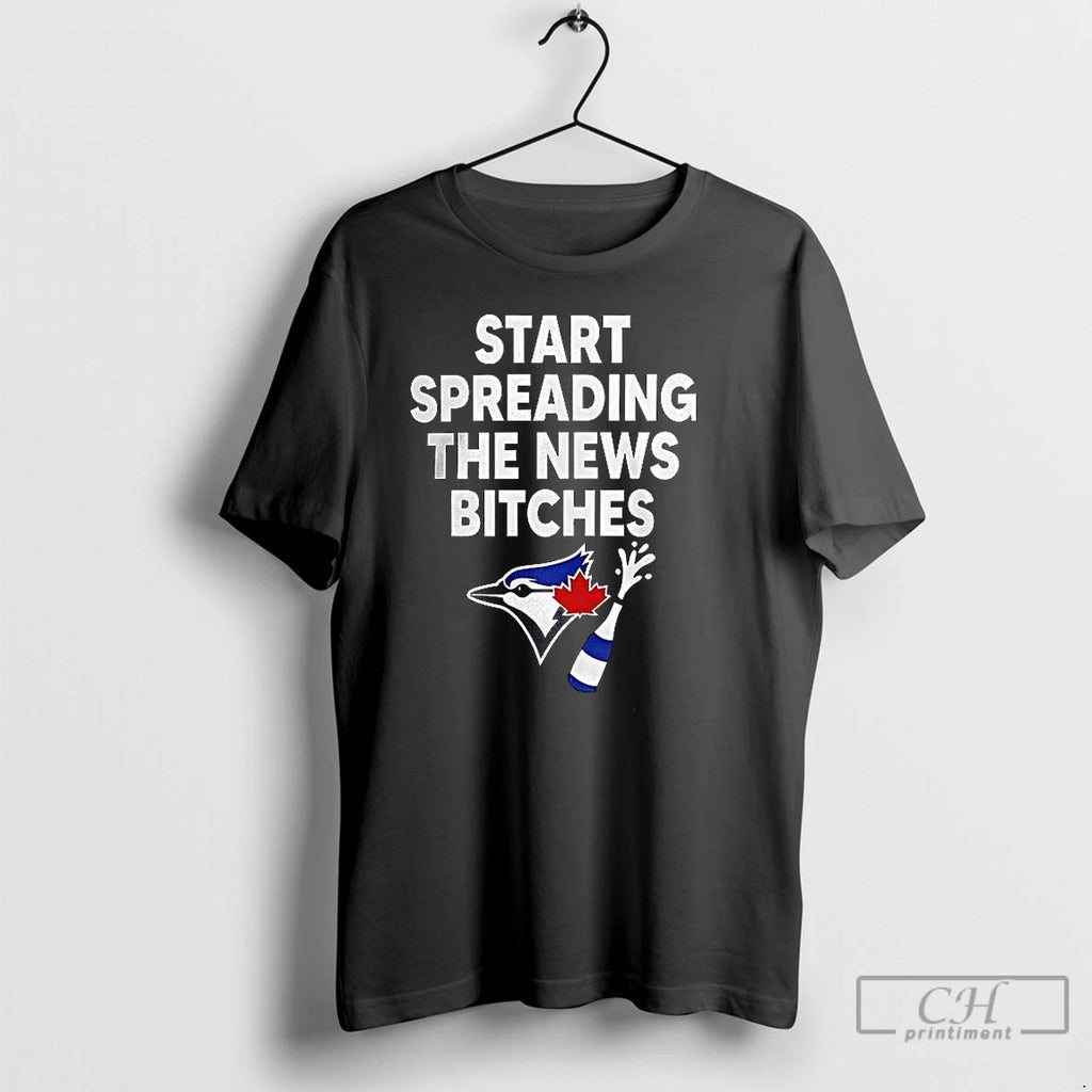 Classic Toronto Blue Jays Alcs Start Spreading The News Bitches T Shirts
